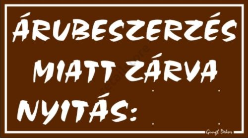 Árubeszerzés miatt zárva, 12,5 x 22,5 cm tábla, Barna