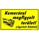 Kamerával megfigyelt terület! (rögzített felvétel) tábla, 12,5 x 22,5 cm, Sárga
