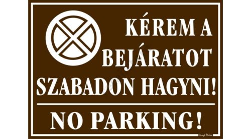 Kérem a bejáratot szabadon hagyni! No parking! tábla, 25 x 35 cm, Barna