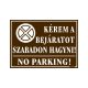 Kérem a bejáratot szabadon hagyni! No parking! tábla, 25 x 35 cm, Barna