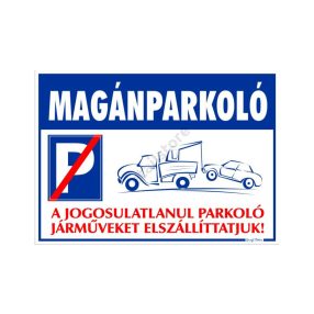   Magánparkoló! A jogosulatlanul parkoló járműveket elszállíttatjuk! tábla, 25 x 35 cm