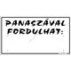 Panaszával fordulhat feliratú műanyag tábla, 12,5 x 22,5 cm, Fehér
