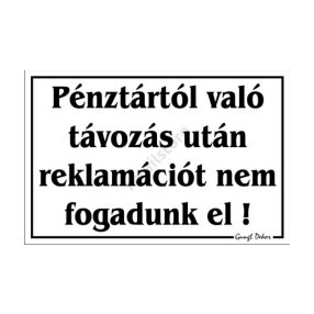   Pénztártól való távozás után reklamációt nem fogadunk el! feliratú tábla, Fehér