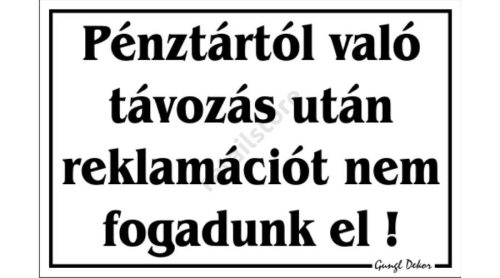 Pénztártól való távozás után reklamációt nem fogadunk el! feliratú tábla, Fehér