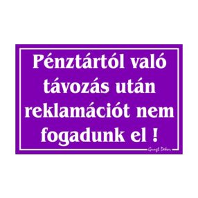   Pénztártól való távozás után reklamációt nem fogadunk el! feliratú tábla, Lila