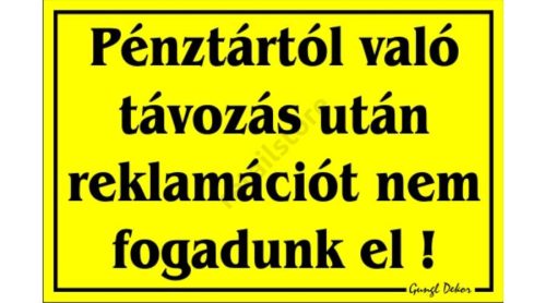 Pénztártól való távozás után reklamációt nem fogadunk el! feliratú tábla, Sárga