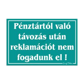   Pénztártól való távozás után reklamációt nem fogadunk el! feliratú tábla, Türkiz