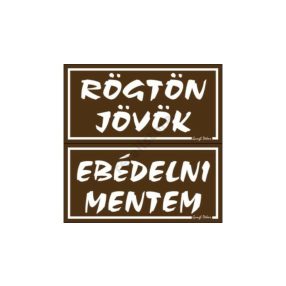   Rögtön jövök - Ebédelni mentem kétoldalas műanyag tábla, Barna