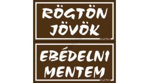 Rögtön jövök - Ebédelni mentem kétoldalas műanyag tábla, Barna