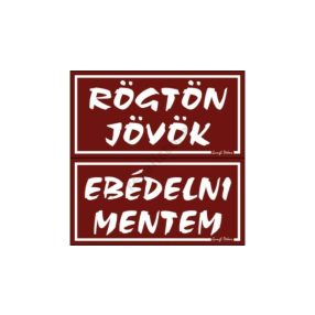   Rögtön jövök - Ebédelni mentem kétoldalas műanyag tábla, Burgundi