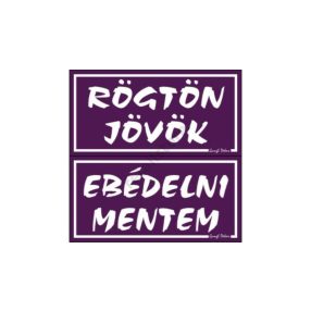   Rögtön jövök - Ebédelni mentem kétoldalas műanyag tábla, Lila