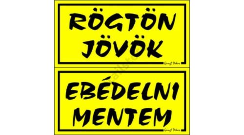 Rögtön jövök - Ebédelni mentem kétoldalas műanyag tábla, Sárga