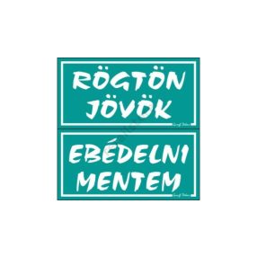   Rögtön jövök - Ebédelni mentem kétoldalas műanyag tábla, Türkiz