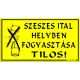 Szeszesital helyben fogyasztása tilos! feliratú műanyag tábla, Sárga