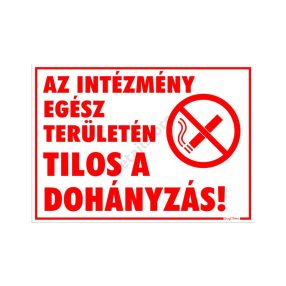   Az intézmény egész területén tilos a dohányzás! Műanyag tábla, 25 x 35 cm