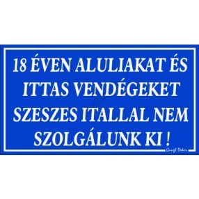   18 éven aluliakat és ittas vendégeket szeszes itallal nem szolgálunk ki! Műanyag tábla, Kék