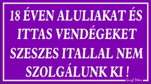 18 éven aluliakat és ittas vendégeket szeszes itallal nem szolgálunk ki! Műanyag tábla, Lila