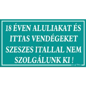   18 éven aluliakat és ittas vendégeket szeszes itallal nem szolgálunk ki! Műanyag tábla, Türkiz