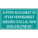 18 éven aluliakat és ittas vendégeket szeszes itallal nem szolgálunk ki! Műanyag tábla, Türkiz