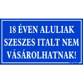   18 éven aluliak szeszesitalt nem vásárolhatnak! Műanyag tábla, Kék
