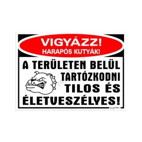   Vigyázz! Harapós kutyák! A területen tartózkodni tilos és életveszélyes! feliratú tábla, 25 x 35 cm