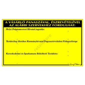   A vásárló panaszával, észrevételével az alábbi szervekhez fordulhat. 30 x 17,5 cm tábla, Sárga